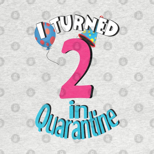 i turned 2  in quarantine by bratshirt